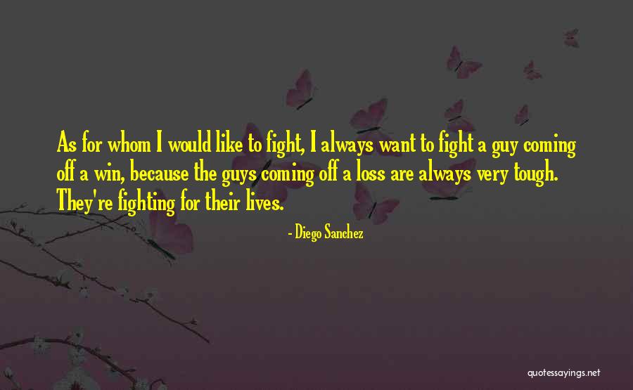 Fight For The Win Quotes By Diego Sanchez Fight For The Win Quotes By Diego Sanchez