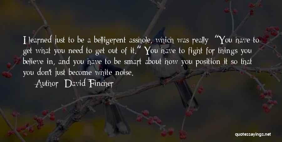Fight For What You Believe In Quotes By David Fincher
