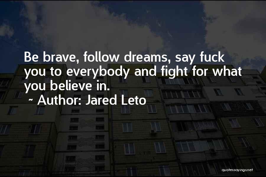 Fight For What You Believe In Quotes By Jared Leto