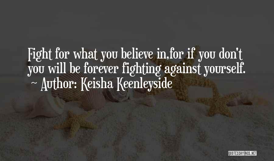 Fight For What You Believe In Quotes By Keisha Keenleyside