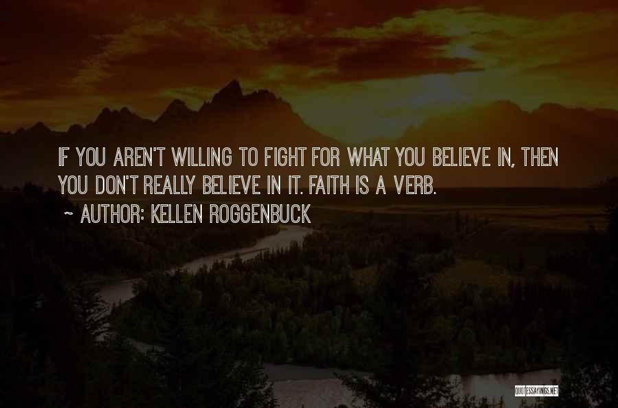 Fight For What You Believe In Quotes By Kellen Roggenbuck