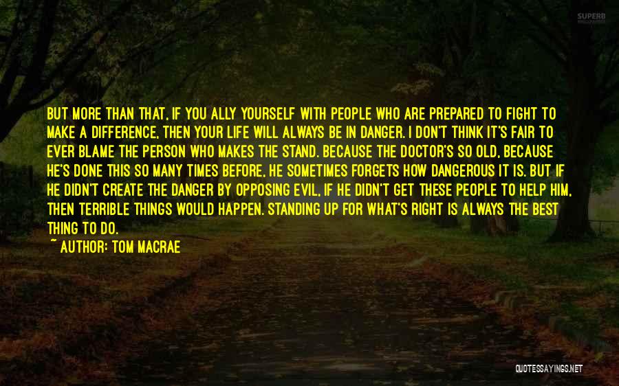 Fight For What You Think Is Right Quotes By Tom MacRae