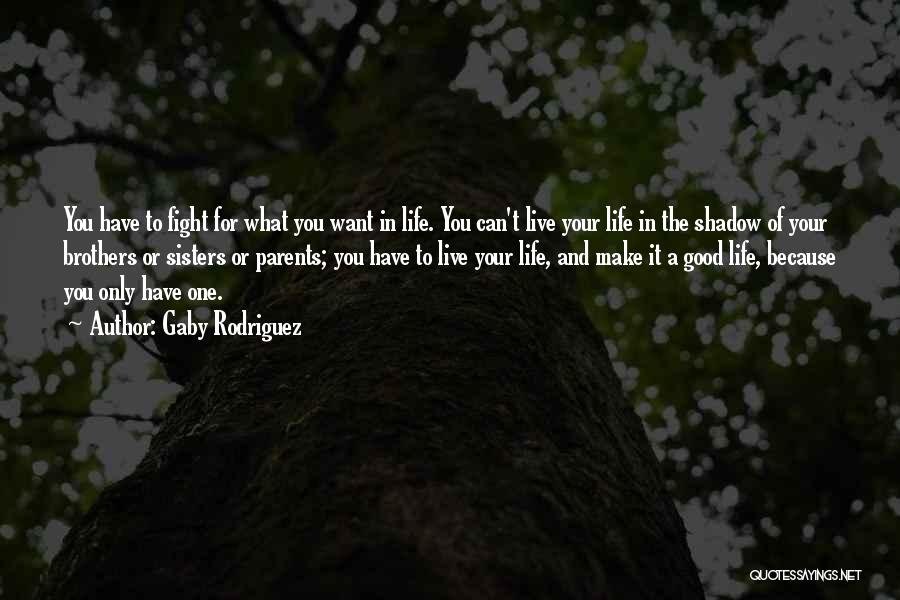 Fight For What You Want Quotes By Gaby Rodriguez