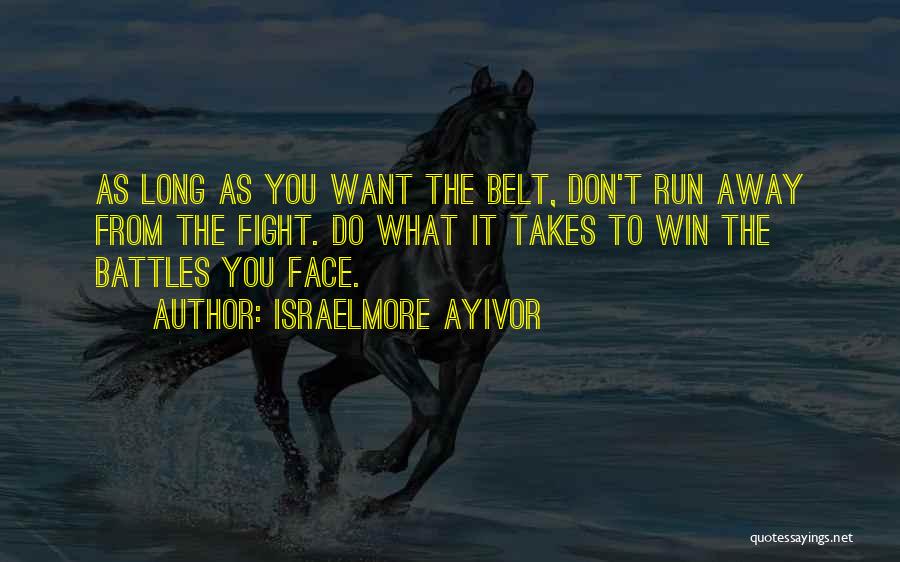 Fight For What You Want Quotes By Israelmore Ayivor