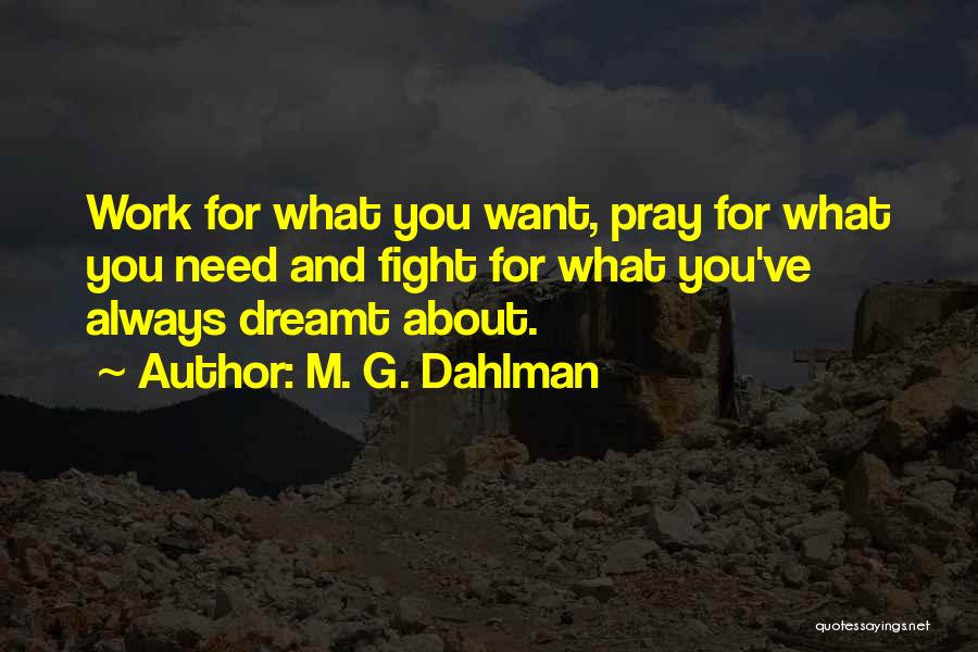 Fight For What You Want Quotes By M. G. Dahlman