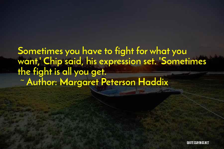 Fight For What You Want Quotes By Margaret Peterson Haddix