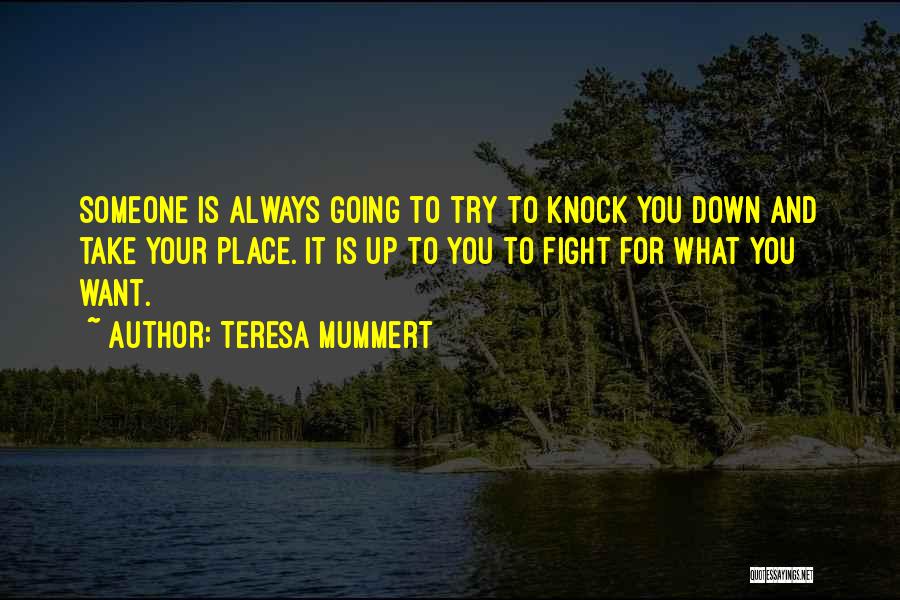 Fight For What You Want Quotes By Teresa Mummert