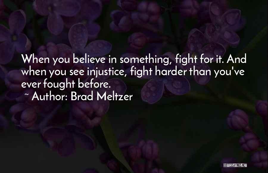 Fight For You Believe Quotes By Brad Meltzer