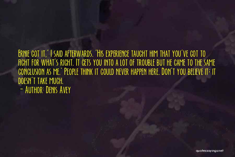 Fight For You Believe Quotes By Denis Avey