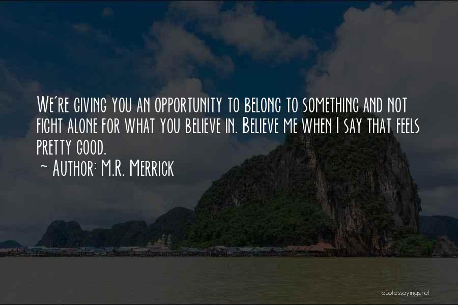 Fight For You Believe Quotes By M.R. Merrick