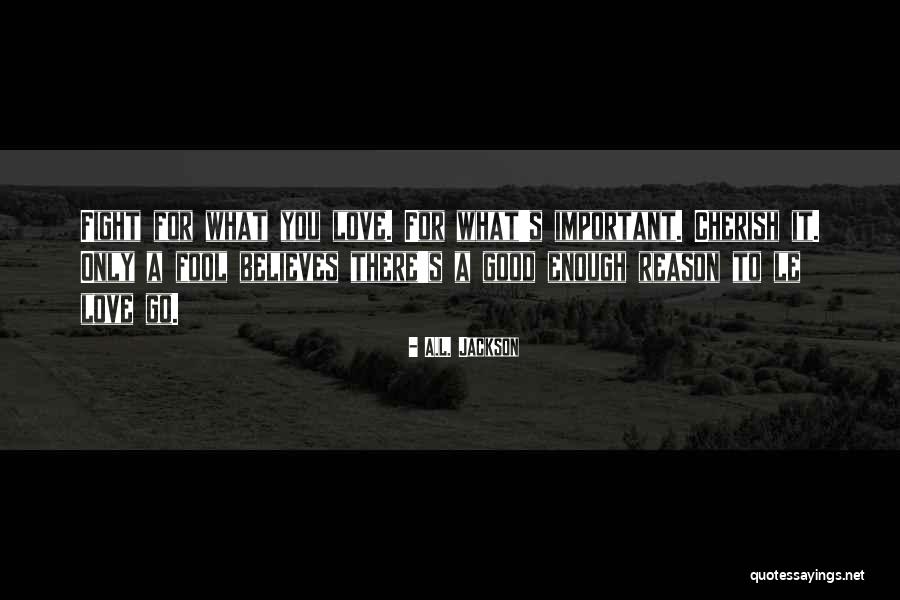 Fight For You Love Quotes By A.L. Jackson Fight For You Love Quotes By A.L. Jackson