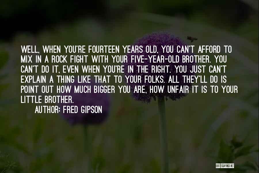 Fight For Your Brother Quotes By Fred Gipson