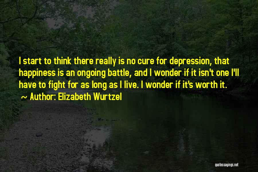 Fight For Your Happiness Quotes By Elizabeth Wurtzel