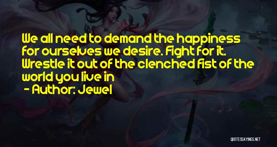 Fight For Your Happiness Quotes By Jewel