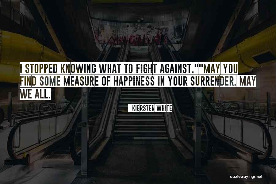 Fight For Your Happiness Quotes By Kiersten White Fight For Your Happiness Quotes By Kiersten White