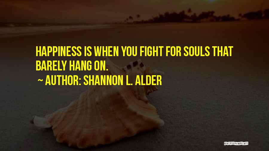 Fight For Your Happiness Quotes By Shannon L. Alder