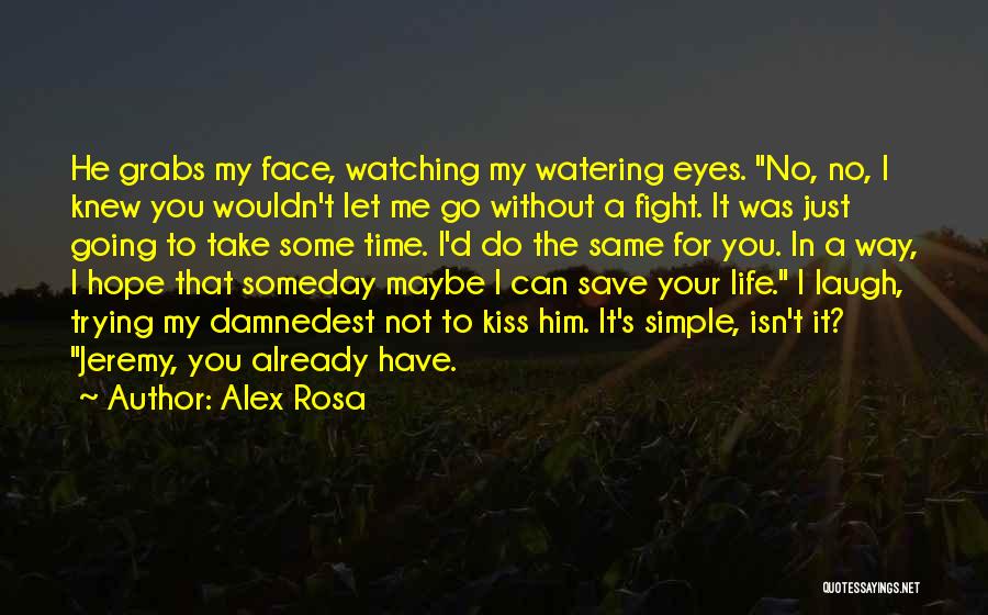 Fight For Your Life Quotes By Alex Rosa