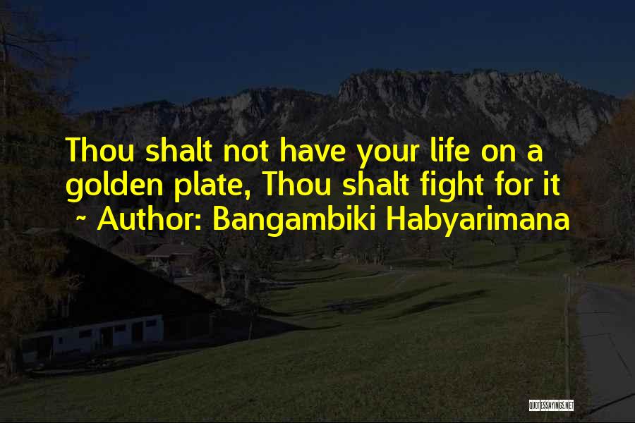 Fight For Your Life Quotes By Bangambiki Habyarimana