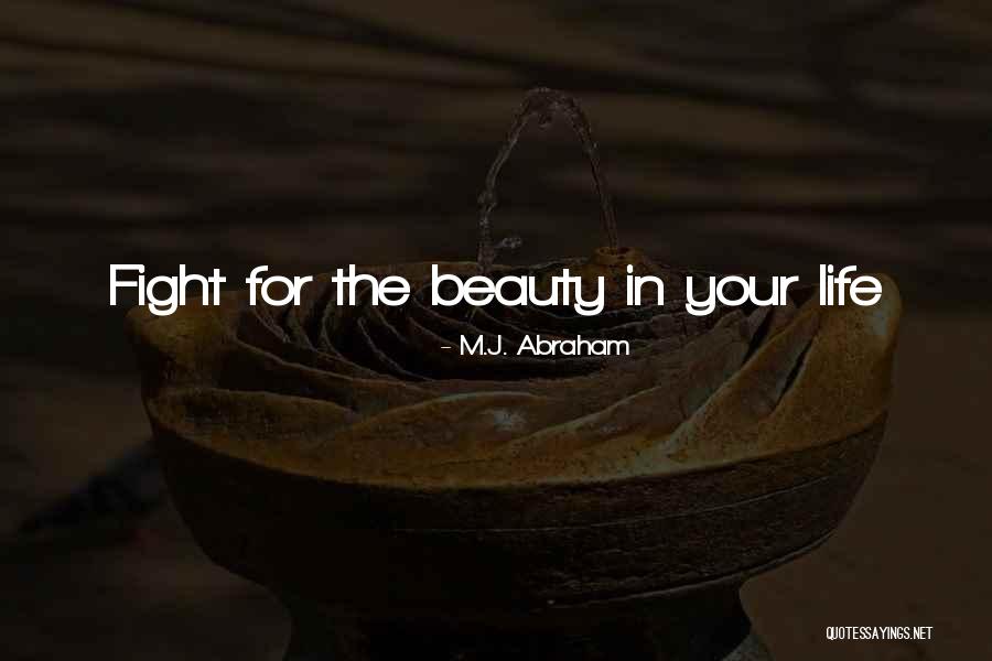 Fight For Your Life Quotes By M.J. Abraham