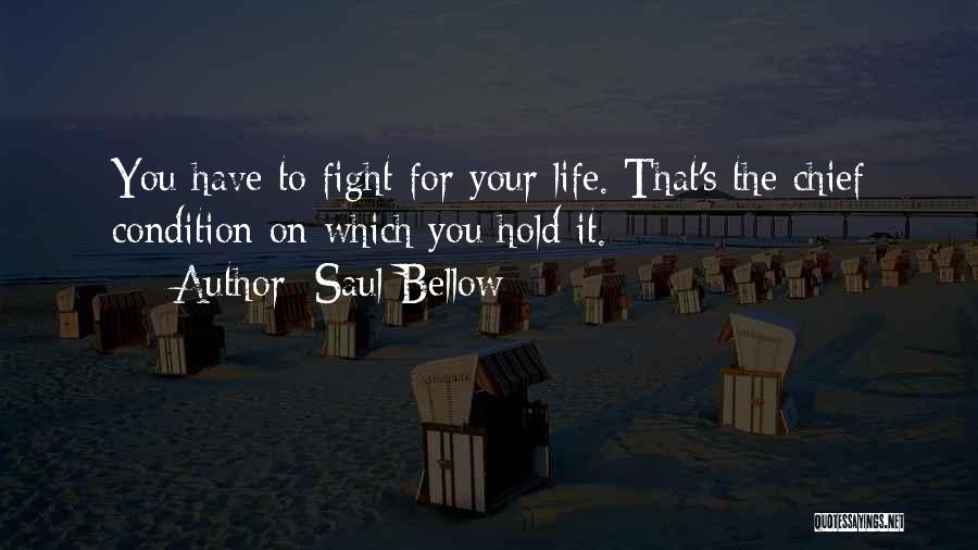 Fight For Your Life Quotes By Saul Bellow