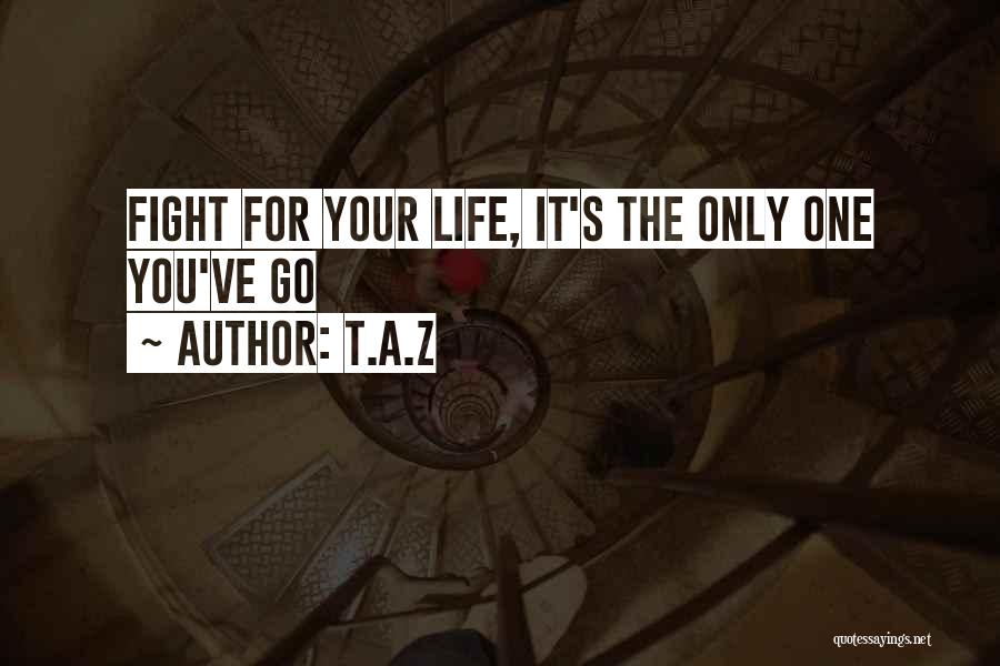 Fight For Your Life Quotes By T.A.Z