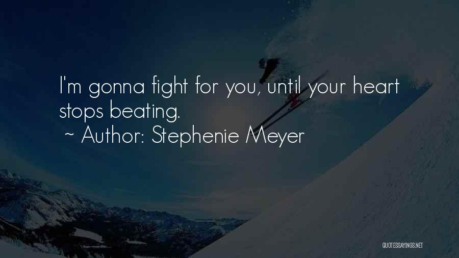 Fight For Your Love Quotes By Stephenie Meyer