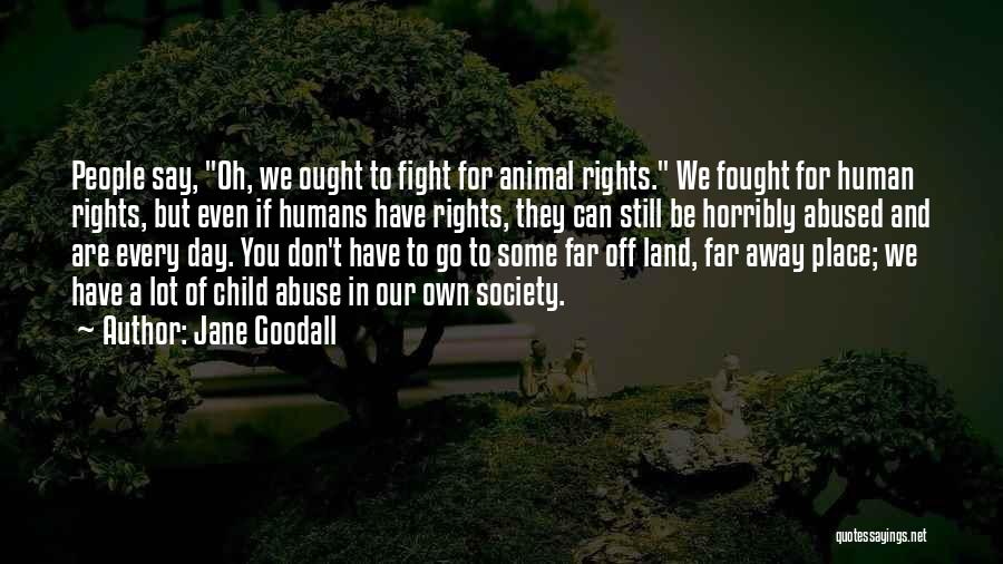 Fight For Your Rights Quotes By Jane Goodall