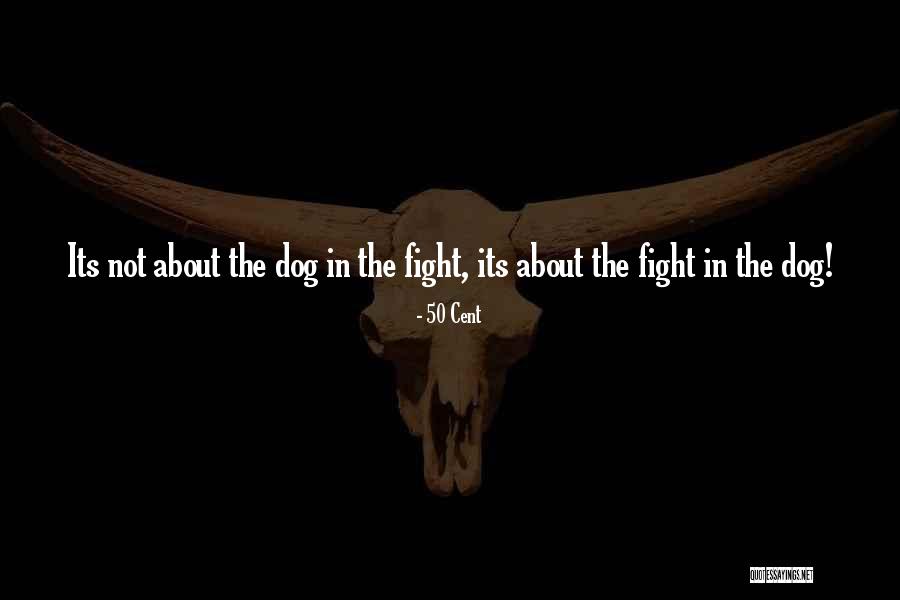 Fight In Dog Quotes By 50 Cent Fight In Dog Quotes By 50 Cent