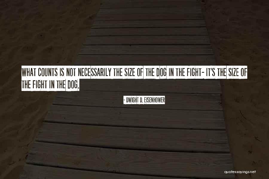 Fight In Dog Quotes By Dwight D. Eisenhower Fight In Dog Quotes By Dwight D. Eisenhower