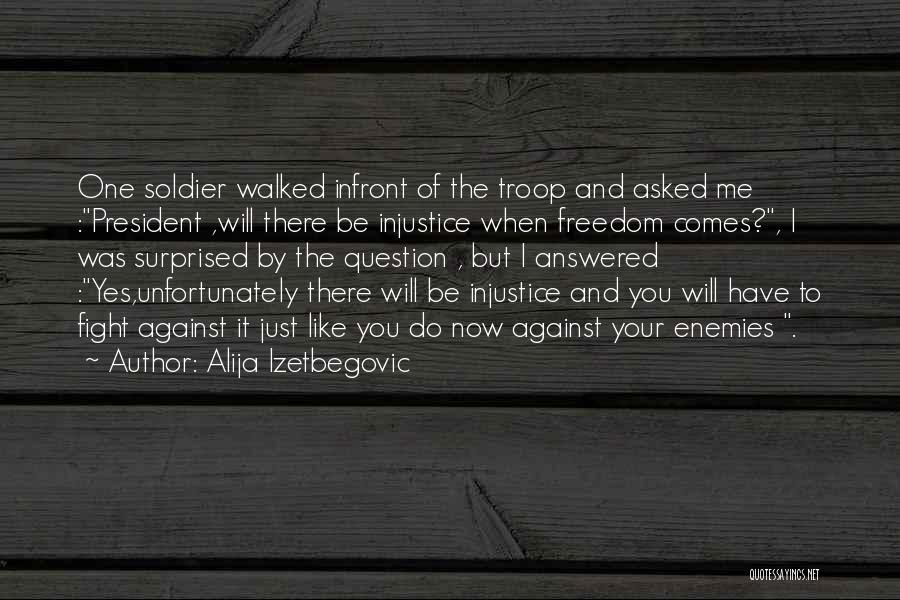 Fight Like A Soldier Quotes By Alija Izetbegovic