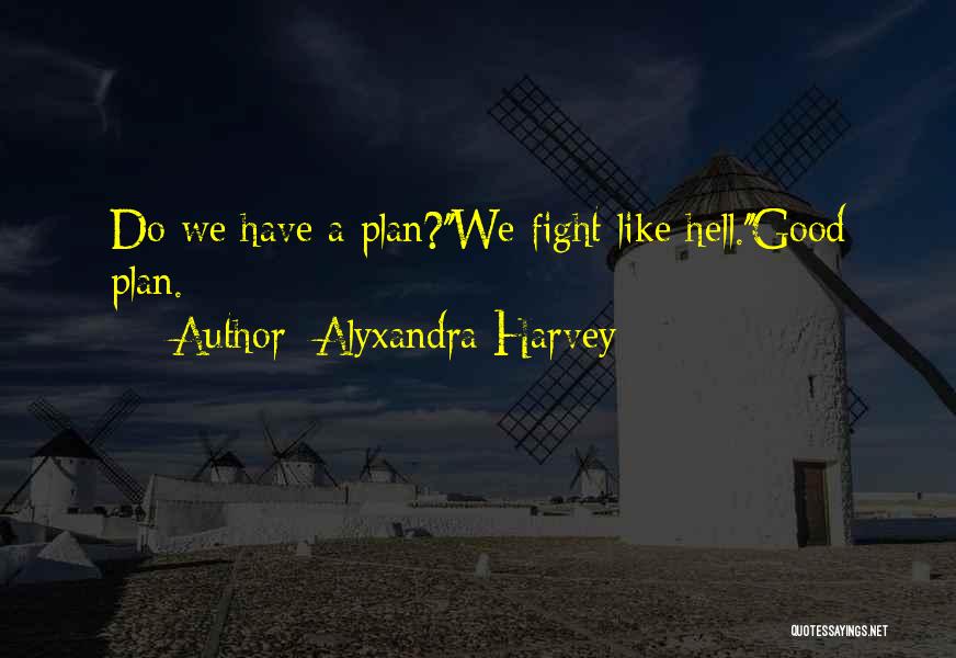 Fight Like Hell Quotes By Alyxandra Harvey