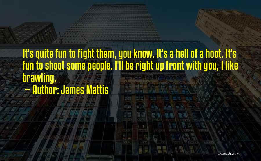 Fight Like Hell Quotes By James Mattis