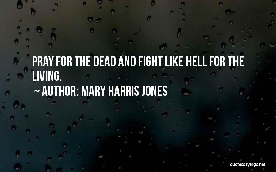 Fight Like Hell Quotes By Mary Harris Jones