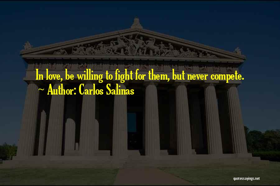 Fight Love Quotes By Carlos Salinas