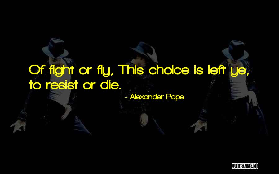 Fight Or Die Quotes By Alexander Pope