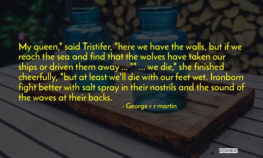 Fight Or Die Quotes By George R R Martin Fight Or Die Quotes By George R R Martin