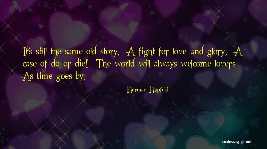 Fight Or Die Quotes By Herman Hupfeld Fight Or Die Quotes By Herman Hupfeld