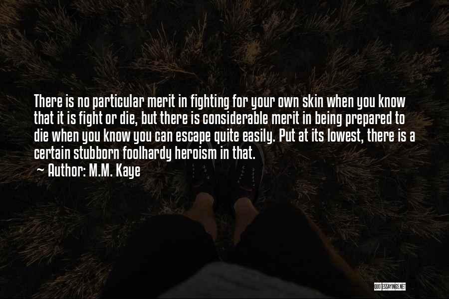 Fight Or Die Quotes By M.M. Kaye