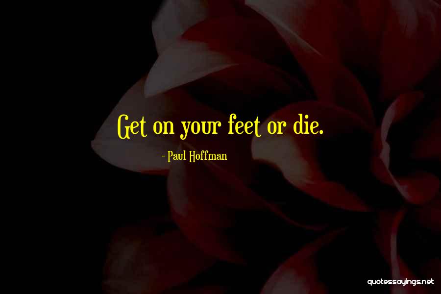 Fight Or Die Quotes By Paul Hoffman Fight Or Die Quotes By Paul Hoffman