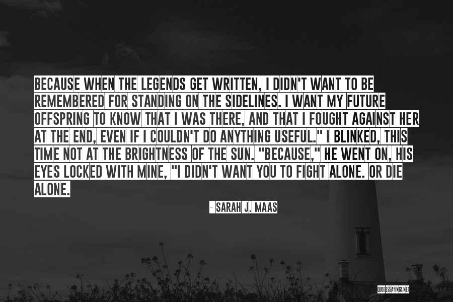 Fight Or Die Quotes By Sarah J. Maas Fight Or Die Quotes By Sarah J. Maas