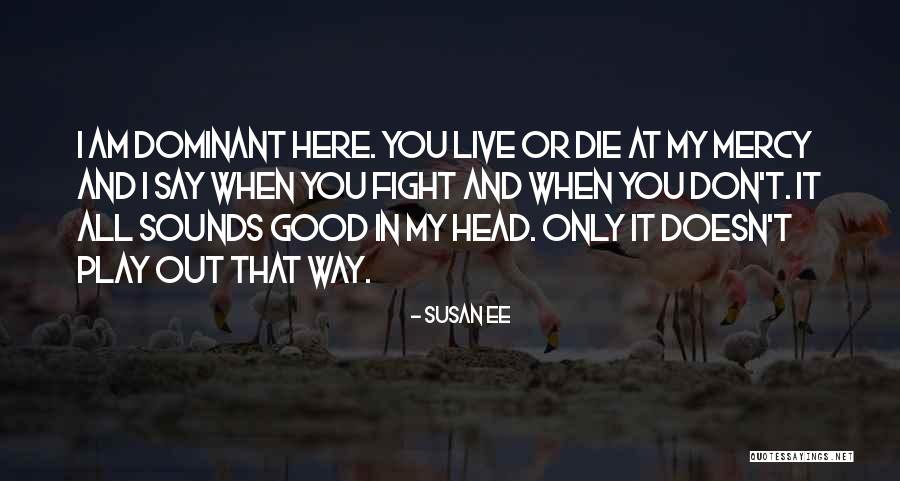 Fight Or Die Quotes By Susan Ee Fight Or Die Quotes By Susan Ee
