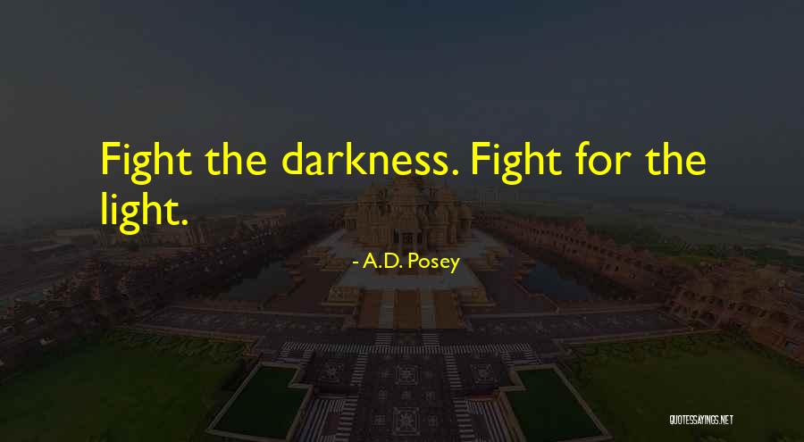 Fight The Darkness Quotes By A.D. Posey Fight The Darkness Quotes By A.D. Posey