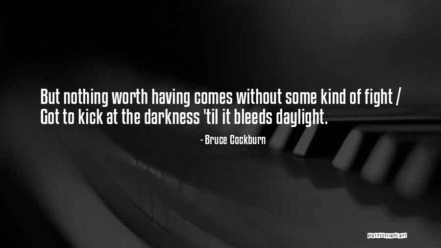 Fight The Darkness Quotes By Bruce Cockburn Fight The Darkness Quotes By Bruce Cockburn