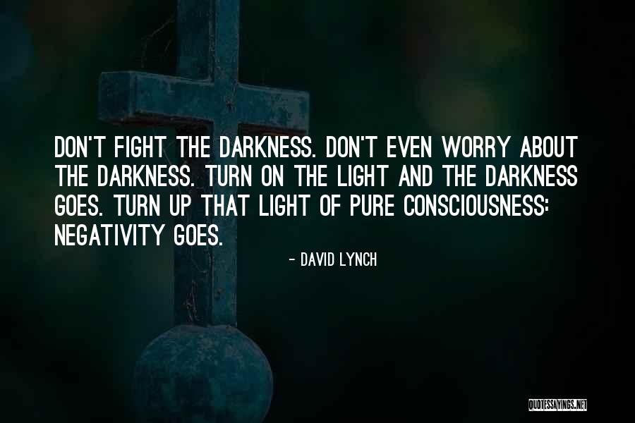 Fight The Darkness Quotes By David Lynch Fight The Darkness Quotes By David Lynch