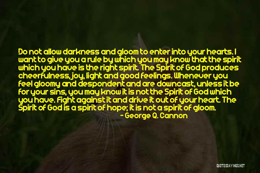 Fight The Darkness Quotes By George Q. Cannon Fight The Darkness Quotes By George Q. Cannon