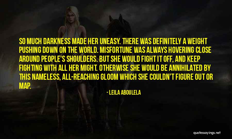 Fight The Darkness Quotes By Leila Aboulela Fight The Darkness Quotes By Leila Aboulela