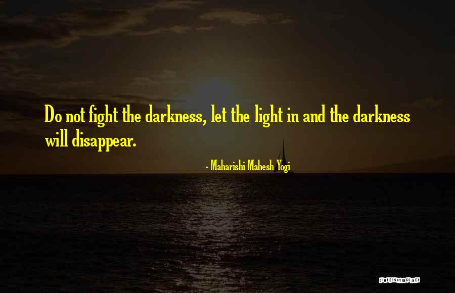 Fight The Darkness Quotes By Maharishi Mahesh Yogi Fight The Darkness Quotes By Maharishi Mahesh Yogi