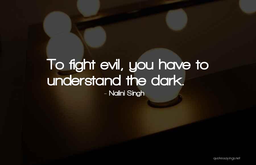 Fight The Darkness Quotes By Nalini Singh Fight The Darkness Quotes By Nalini Singh