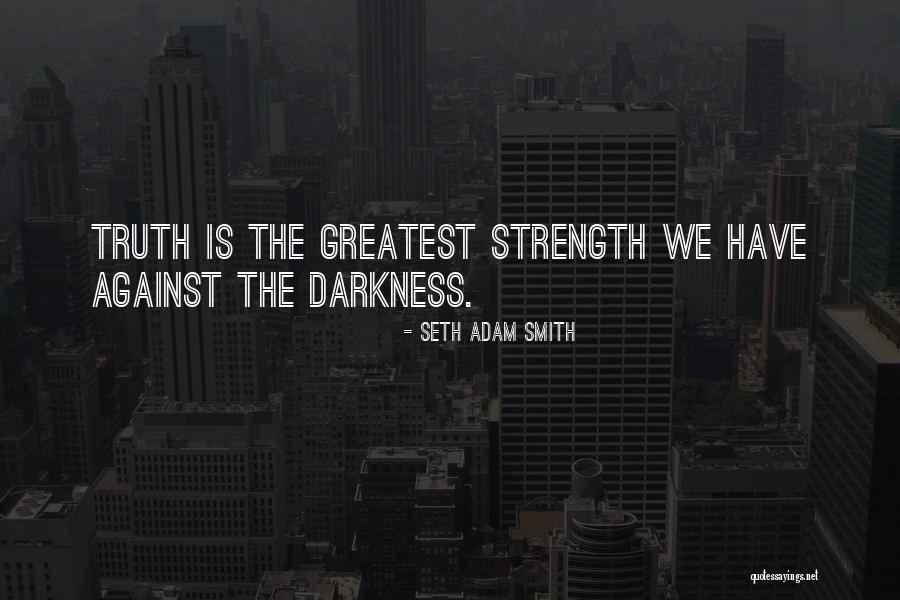 Fight The Darkness Quotes By Seth Adam Smith Fight The Darkness Quotes By Seth Adam Smith