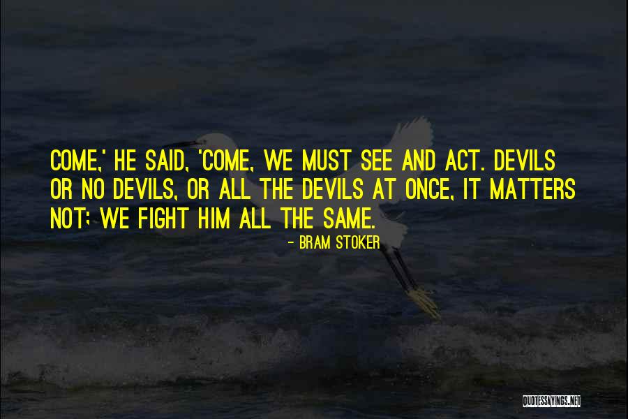 Fight The Devil Quotes By Bram Stoker Fight The Devil Quotes By Bram Stoker